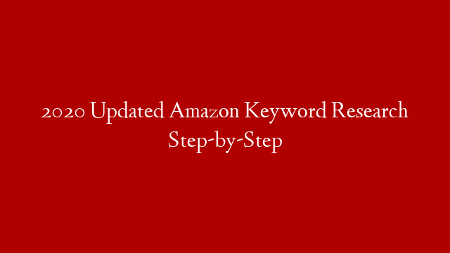 2020 Updated Amazon Keyword Research Step-by-Step post thumbnail image