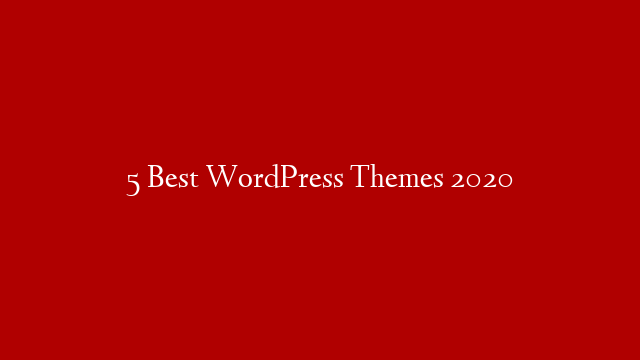 5 Best WordPress Themes 2020