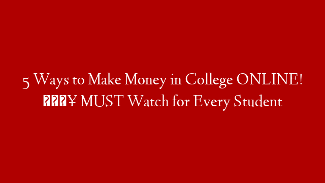 5 Ways to Make Money in College ONLINE! 🔥 MUST Watch for Every Student