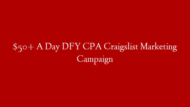 $50+ A Day DFY CPA Craigslist Marketing Campaign post thumbnail image