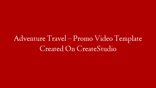 Adventure Travel – Promo Video Template Created On CreateStudio