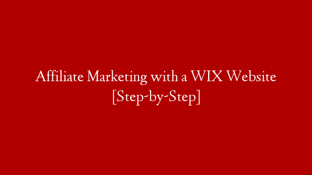 Affiliate Marketing with a WIX Website [Step-by-Step] post thumbnail image