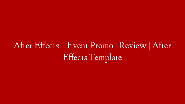 After Effects – Event Promo | Review | After Effects Template