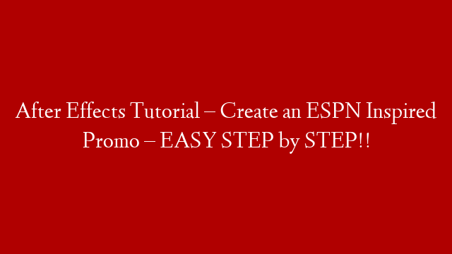 After Effects Tutorial – Create an ESPN Inspired Promo – EASY STEP by STEP!!