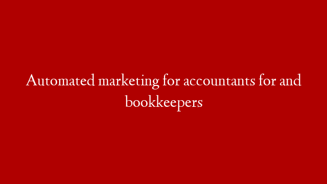 Automated marketing for accountants for and bookkeepers
