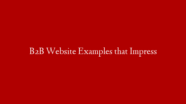 B2B Website Examples that Impress