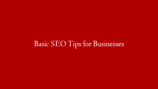 Basic SEO Tips for Businesses