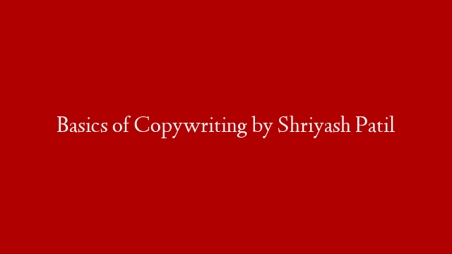 Basics of Copywriting by Shriyash Patil