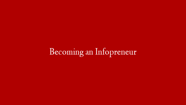 Becoming an Infopreneur