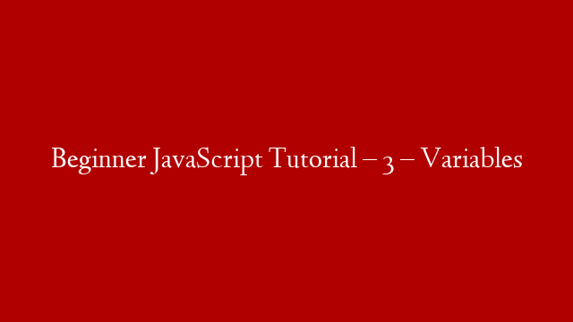 Beginner JavaScript Tutorial – 3 – Variables post thumbnail image