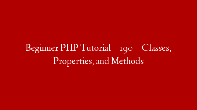 Beginner PHP Tutorial – 190 – Classes, Properties, and Methods post thumbnail image
