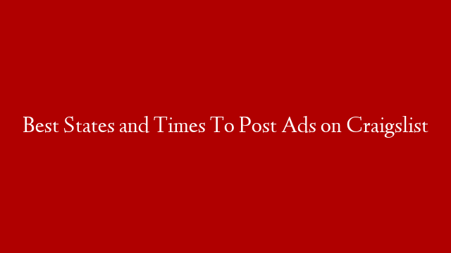 Best States and Times To Post Ads on Craigslist