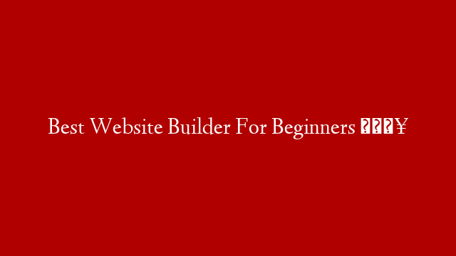 Best Website Builder For Beginners 🔥