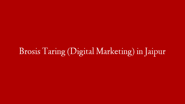 Brosis Taring (Digital Marketing) in Jaipur post thumbnail image