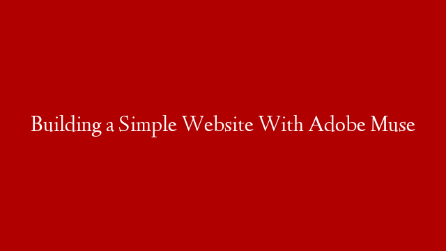 Building a Simple Website With Adobe Muse post thumbnail image