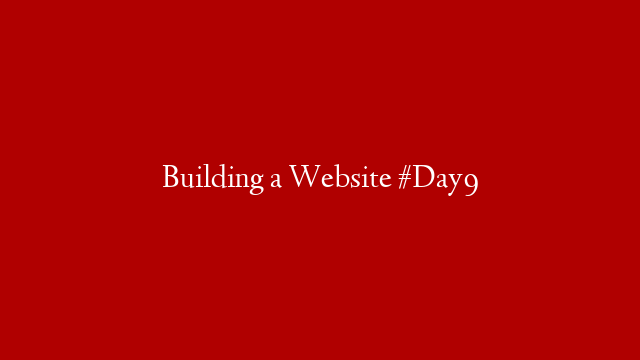 Building a Website #Day9