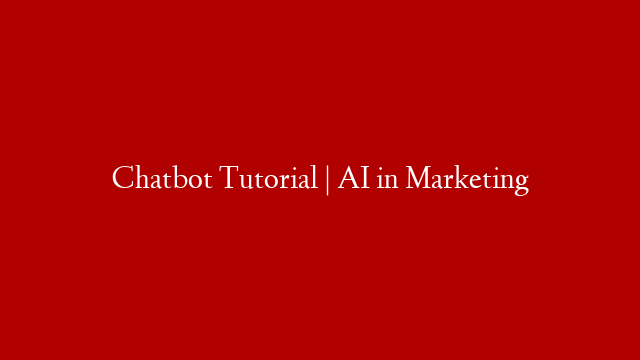 Chatbot Tutorial | AI in Marketing