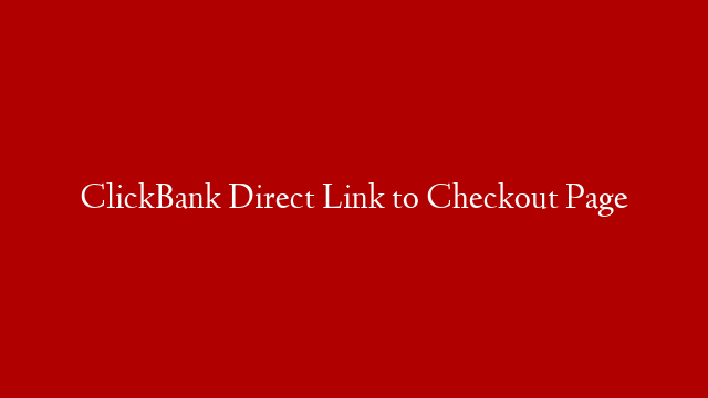 ClickBank Direct Link to Checkout Page