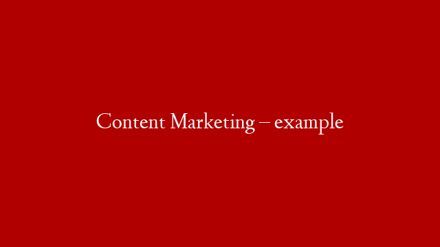 Content Marketing – example