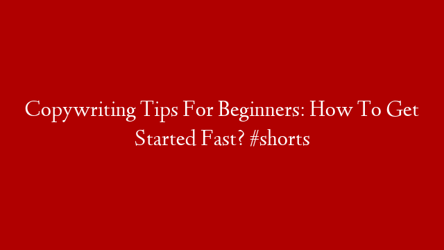 Copywriting Tips For Beginners: How To Get Started Fast? #shorts