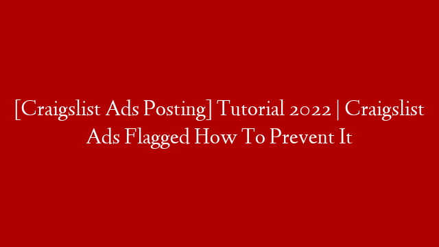 [Craigslist Ads Posting] Tutorial 2022 | Craigslist Ads Flagged How To Prevent It post thumbnail image