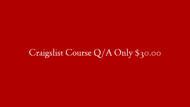 Craigslist Course Q/A Only $30.00 post thumbnail image