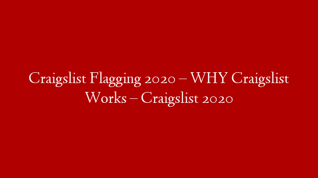Craigslist Flagging 2020 – WHY Craigslist Works – Craigslist 2020