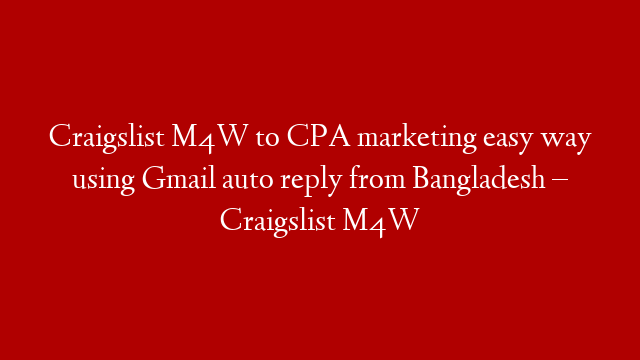 Craigslist M4W to CPA marketing easy way using Gmail auto reply from Bangladesh – Craigslist M4W