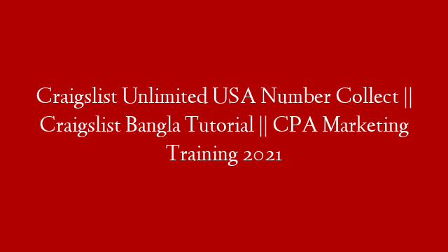 Craigslist Unlimited USA Number Collect || Craigslist Bangla Tutorial || CPA Marketing Training 2021