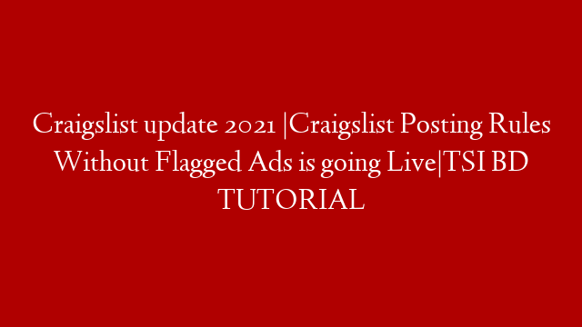 Craigslist update 2021 |Craigslist Posting Rules Without Flagged Ads is going Live|TSI BD TUTORIAL