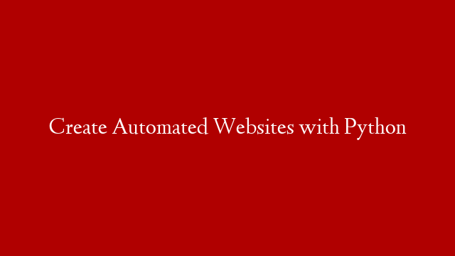 Create Automated Websites with Python
