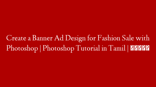 Create a Banner Ad Design for Fashion Sale with Photoshop | Photoshop Tutorial in Tamil | தமிழ்