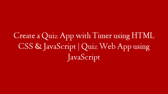 Create a Quiz App with Timer using HTML CSS & JavaScript | Quiz Web App using JavaScript