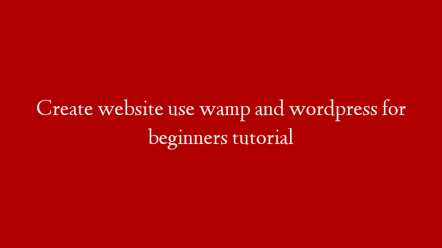 Create website use wamp and wordpress for beginners tutorial