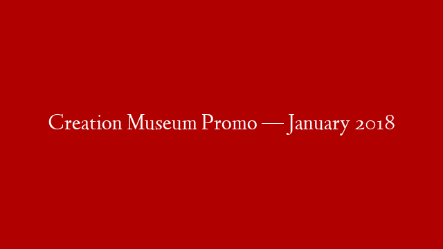 Creation Museum Promo — January 2018
