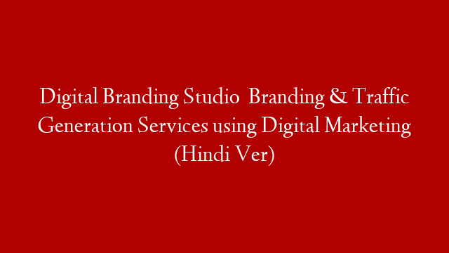 Digital Branding Studio   Branding & Traffic Generation Services using Digital Marketing (Hindi Ver)