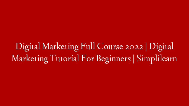 Digital Marketing Full Course 2022 | Digital Marketing Tutorial For Beginners | Simplilearn post thumbnail image
