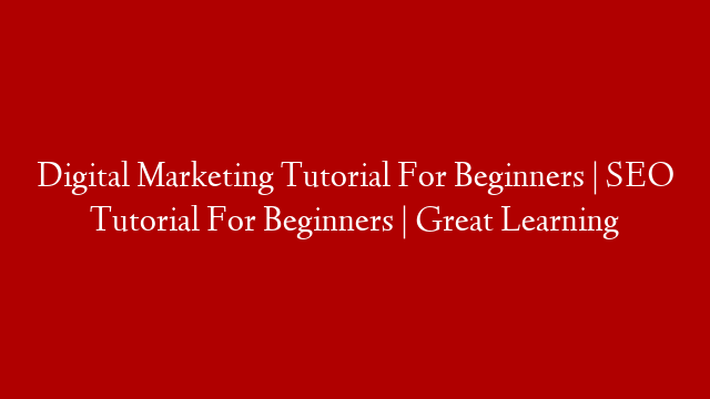 Digital Marketing Tutorial For Beginners | SEO Tutorial For Beginners | Great Learning