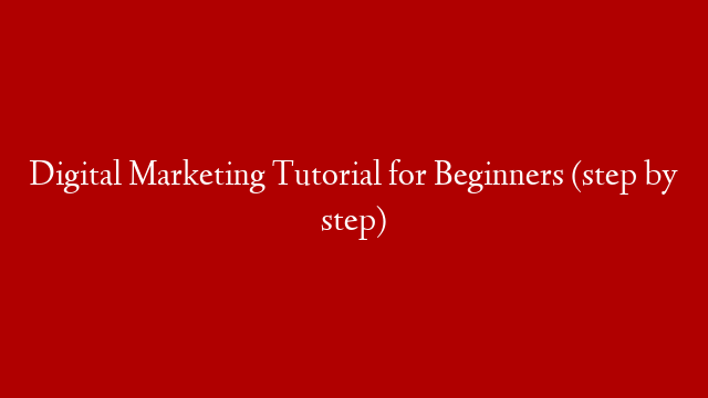 Digital Marketing Tutorial for Beginners (step by step)