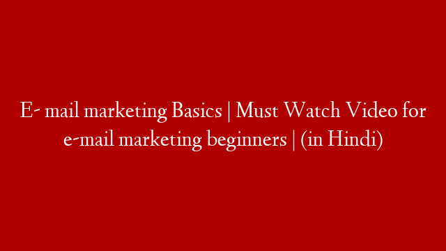 E- mail marketing Basics | Must Watch Video for e-mail marketing beginners | (in Hindi)