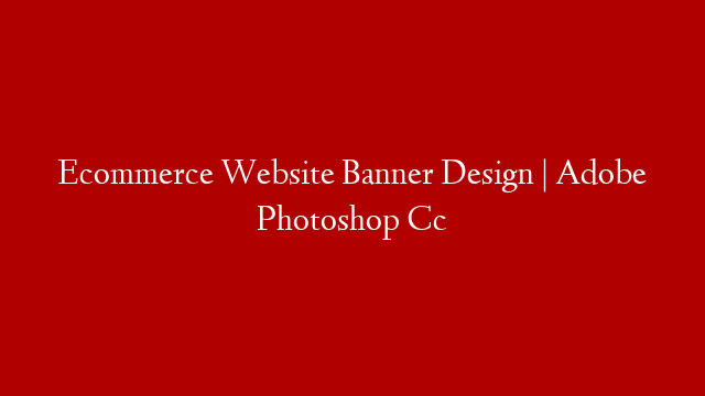 Ecommerce Website Banner Design | Adobe Photoshop Cc