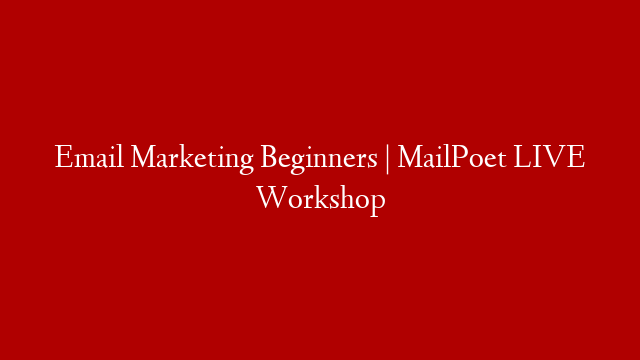 Email Marketing Beginners | MailPoet LIVE Workshop