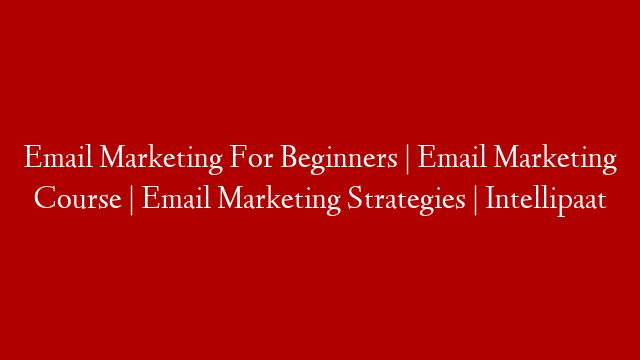 Email Marketing For Beginners | Email Marketing Course | Email Marketing Strategies | Intellipaat