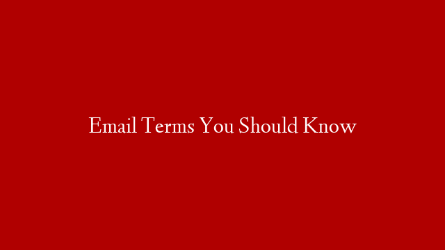 Email Terms You Should Know