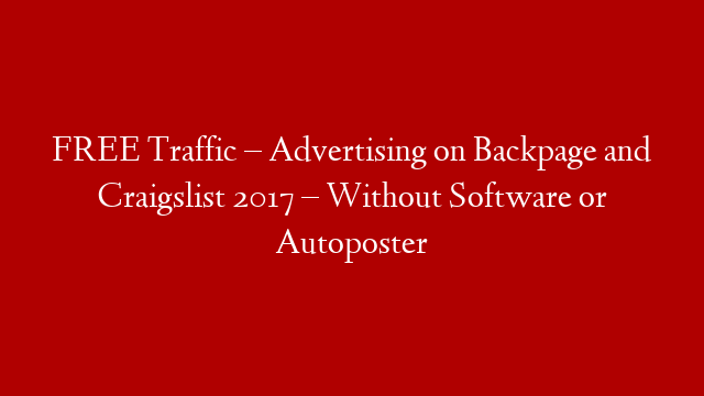 FREE Traffic – Advertising on Backpage and Craigslist 2017 – Without Software or Autoposter