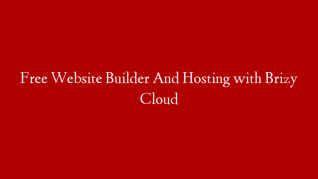 Free Website Builder And Hosting with Brizy Cloud