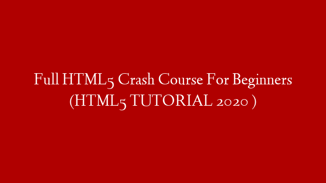 Full HTML5 Crash Course For Beginners (HTML5 TUTORIAL 2020 )