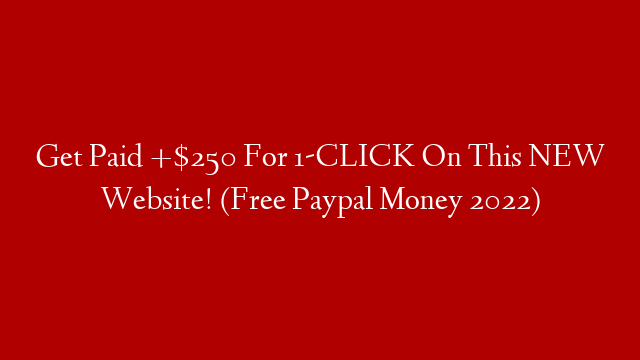 Get Paid +$250 For 1-CLICK On This NEW Website! (Free Paypal Money 2022)