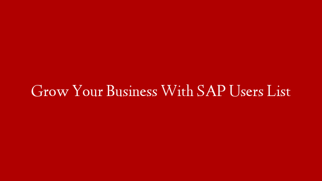Grow Your Business With SAP Users List