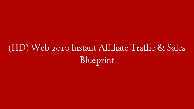 (HD) Web 2010 Instant Affiliate Traffic & Sales Blueprint